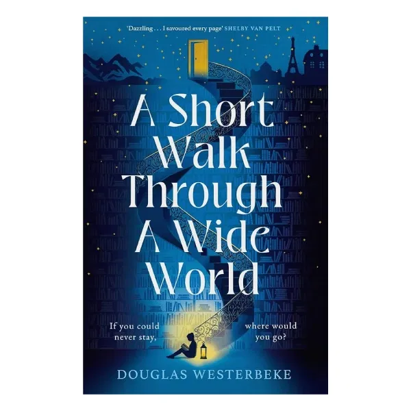 A Short Walk Through a Wide World: The Most Spellbinding, Life-Affirming Novel of Summer 2024
