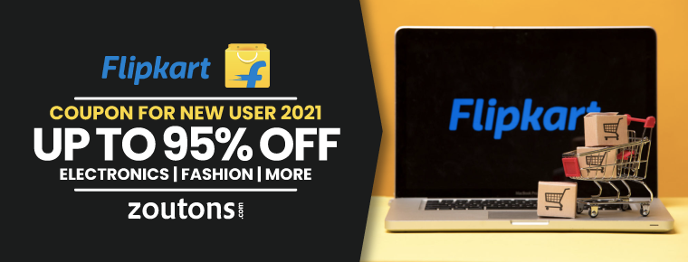 Flipkart Coupon For New User 2021 | July : Upto 95% Off On Electronics, Fashion, Home Decor & More