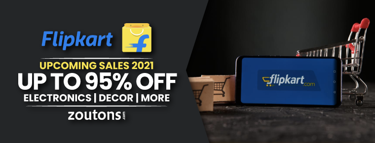 Flipkart Upcoming Sale 2021 : Save Up To 95% On Electronics, Clothing, Decor & More