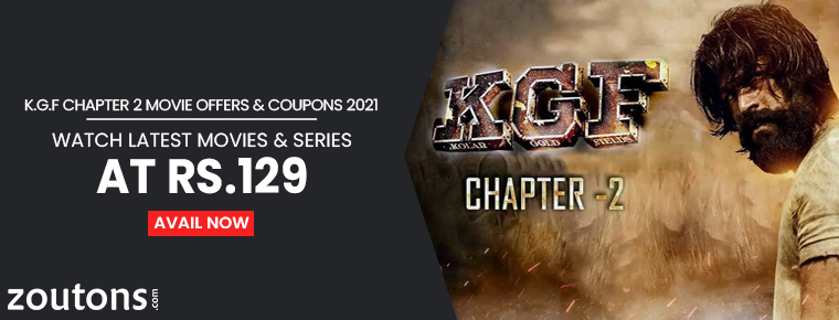 K.G.F: Chapter 2 Movie Offers & Coupons 2021 (July Special): Watch Latest Movies & Series At Rs.129