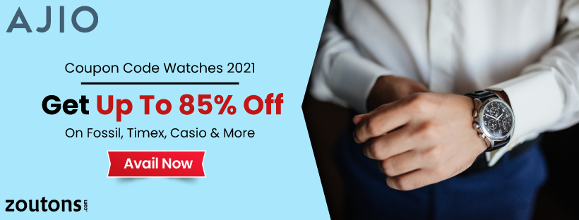 Ajio Coupon Code Watches | July 2021: Up To 85% Off On Fossil, Timex, Casio & More