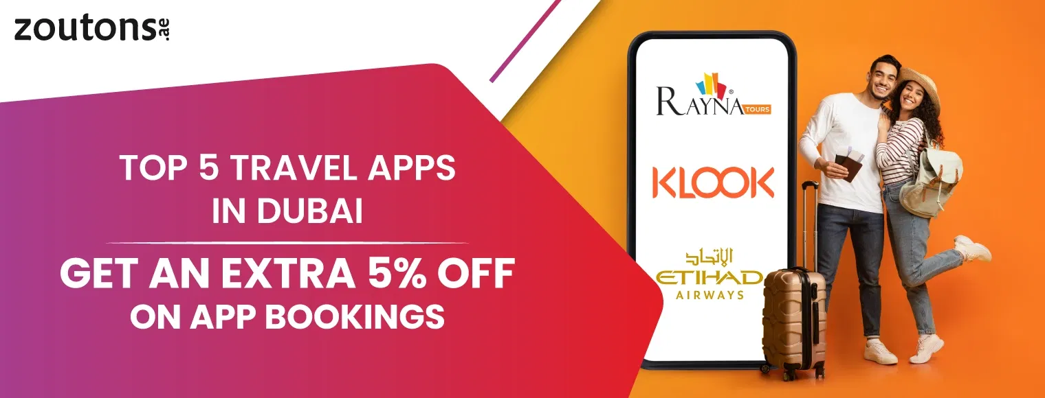 Top 5 Travel Apps In Dubai | Get An Extra 5% Off On App Bookings