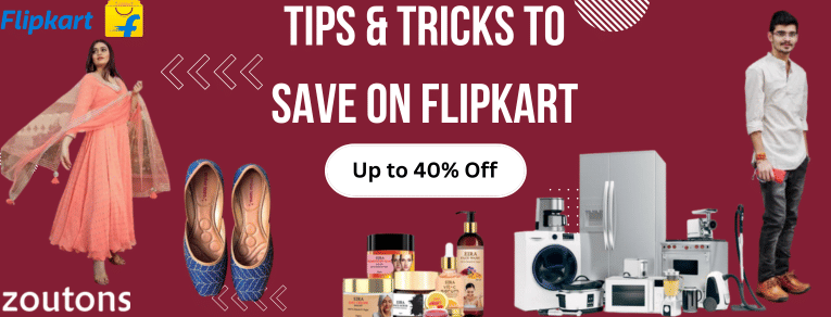 Tips And Tricks To Save Up To 40% Off. Here is How You Can Save More On Flipkart