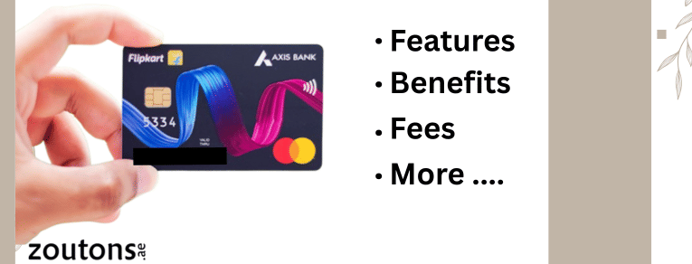 Flipkart Axis Bank Credit Card - Features, Benefits, Fees, and More