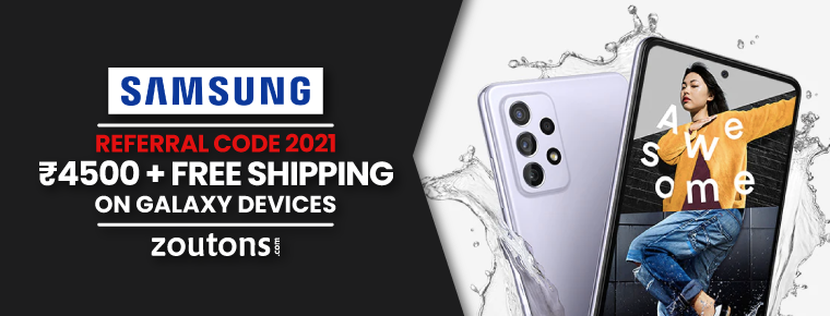 Samsung Referral Code | 2021 (July Special): Save Rs.4,500 + Free Shipping On Galaxy Devices
