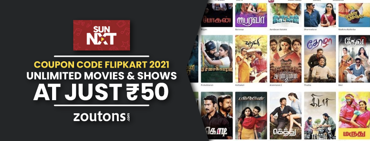 Sun Nxt Coupon Code Flipkart 2021 | July : Unlimited Movies & TV Shows Starting @ Rs 50 Only