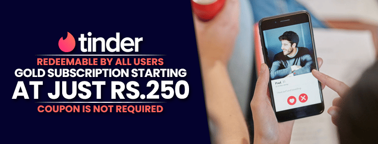 Tinder Gold Promo Code 2022 Subscription Plans Starting From Rs 250 