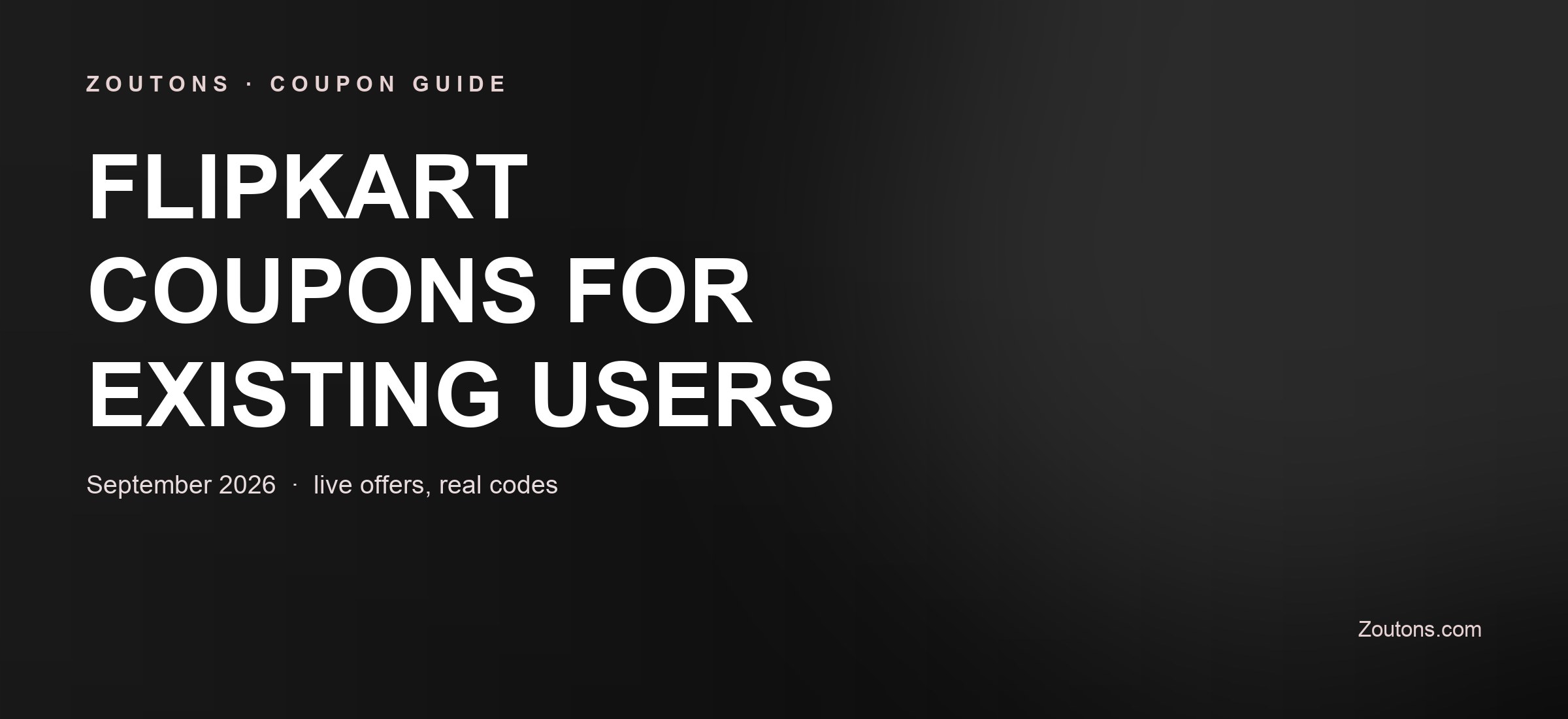 Flipkart Coupons for Old Users September 2026: 50% OFF for Existing Users