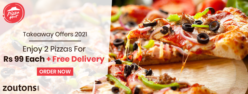 Pizza Hut Takeaway Offers 2021 (March Edition) | Enjoy 2 Pizzas For Rs 99 Each + Free Delivery