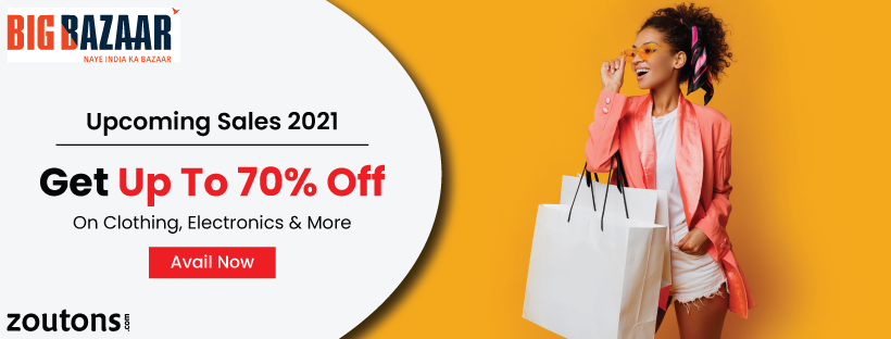 Big Bazaar Upcoming Sales 2021 | Save Up To 70% Off & Free Delivery On All Categories