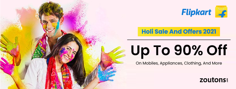 Flipkart Holi Sale And Offers 2021 | Up To 90% Off On Mobiles, Appliances, Clothing, And More