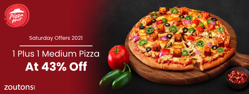 Pizza Hut Saturday Offers 2021 | July Exclusive : Get1 Plus 1 Pizza At 43% Off