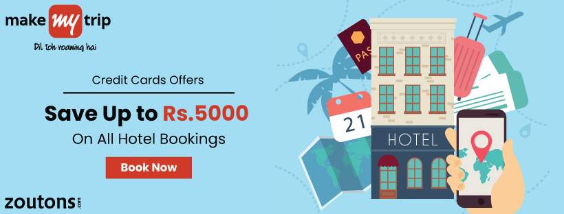 MakeMyTrip Credit Cards Offers (July 2021): Save Up To Rs.5000 On All Hotel Bookings