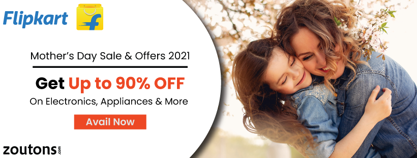 Flipkart Mother’s Day Sale & Offers 2021: Get Up to 90% OFF On Electronics, Appliances & More
