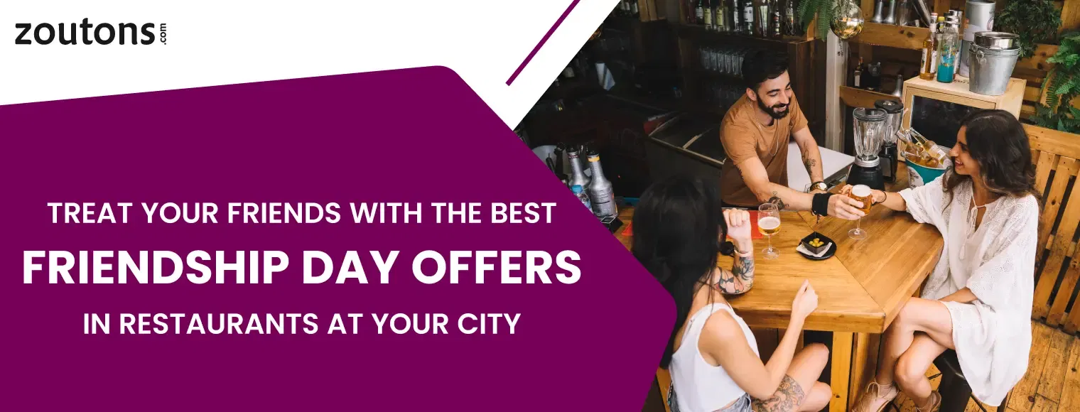 Treat Your Friends With The Best Friendship Day Offers In Restaurants At Your City