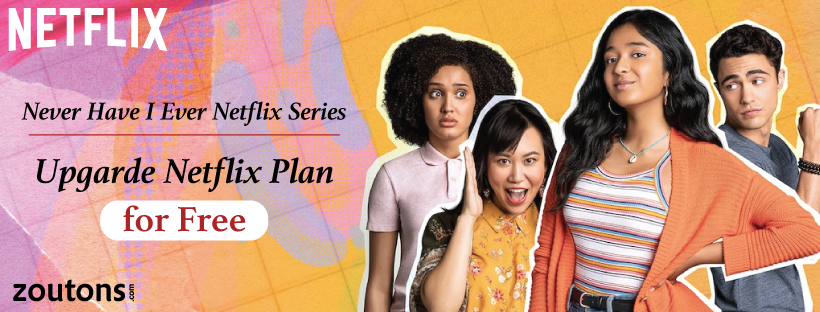 Never Have I Ever Netflix Series (Upcoming Season 2) | Upgarde Netflix Plan for Free