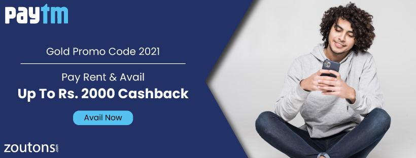 Paytm Gold Promo Code 2021 | May Exclusive: Earn Up To Rs. 2000 Cashback On Recharge, Rent & More