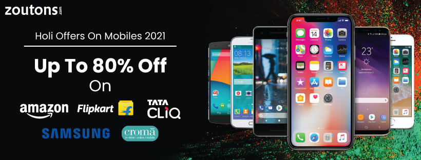 Holi Offers On Mobiles 2021: Up To 80% Off On Amazon, Flipkart, Tata Cliq, And More