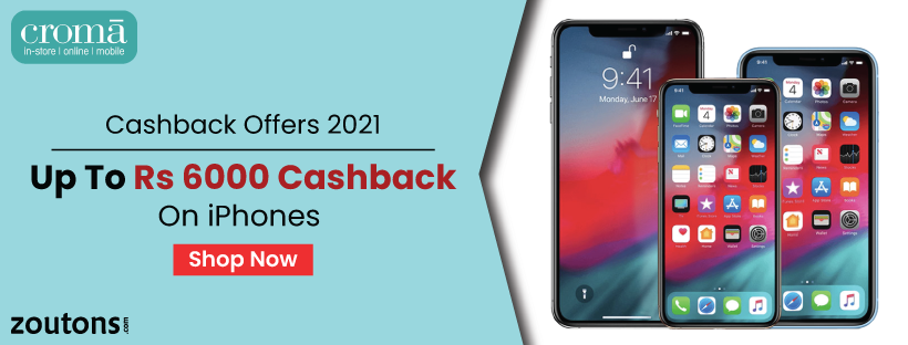 Croma Cashback Offers | June 2021 | Get Up To Rs 6000 Cashback On iPhones