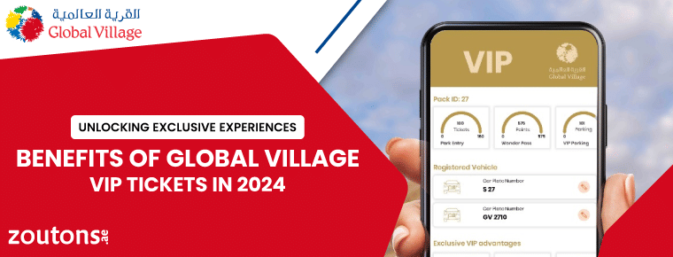 Unlocking Exclusive Experiences: Benefits of Global Village VIP Tickets in 2024