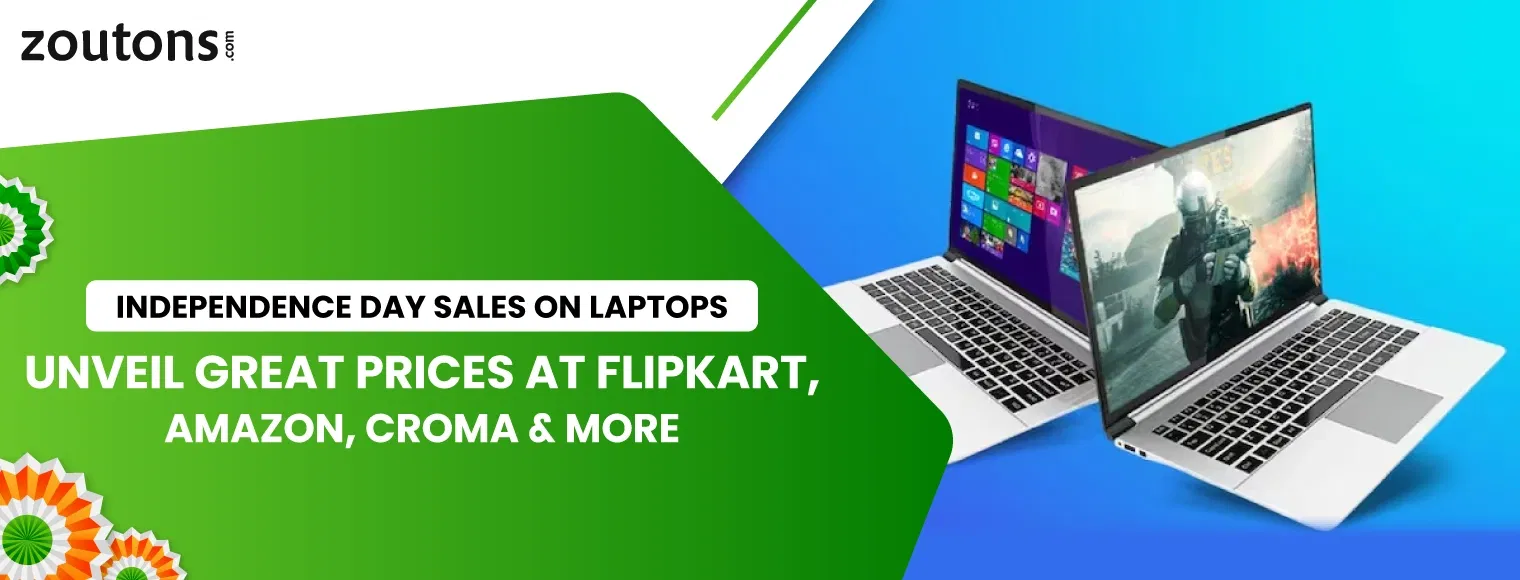 Independence Day Sales On Laptops | Unveil Great Prices At Flipkart, Amazon, Croma & More