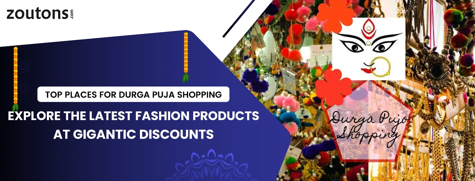 Top Places For Durga Puja Shopping | Explore The Latest Fashion Products At Gigantic Discounts
