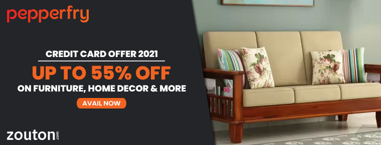 Pepperfry Credit Card Offer (July 2021): Up To 55% Off On Furniture, Home Decor & More