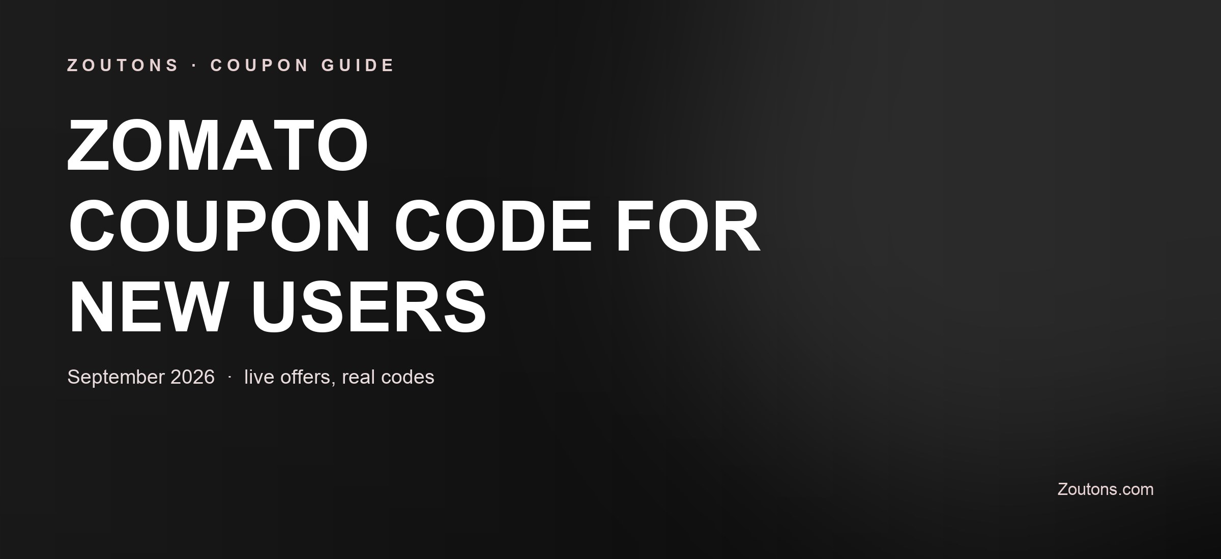 Zomato Coupon Code for New Users September 2026: Flat Rs. 200 Off on First Order