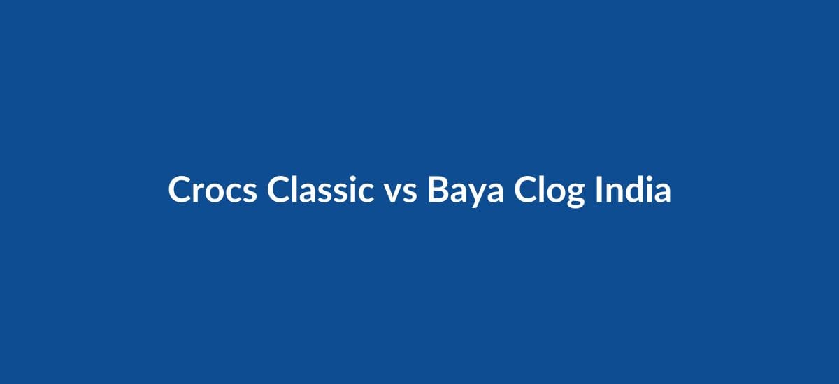 Crocs Classic Clog vs Baya Clog India 2026 Comparison
